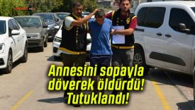 Annesini sopayla döverek öldürdü! Tutuklandı!