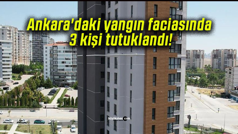Ankara’daki yangın faciasında 3 kişi tutuklandı!