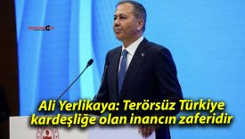 Ali Yerlikaya: Terörsüz Türkiye, kardeşliğe olan inancın zaferidir