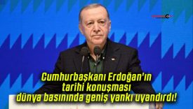 Cumhurbaşkanı Erdoğan’ın tarihi konuşması dünya basınında geniş yankı uyandırdı!
