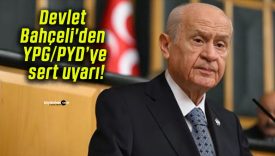 Devlet Bahçeli’den YPG/PYD’ye sert uyarı!