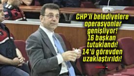 CHP’li belediyelere operasyonlar genişliyor! 16 başkan tutuklandı! 14’ü görevden uzaklaştırıldı!