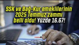 SSK ve Bağ-Kur emeklilerinin 2025 Temmuz zammı belli oldu! Yüzde 16.67!