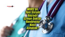 MHRS’de Yeni Sistem Başladı! Uzman Doktor Randevusu Nasıl Alınacak?