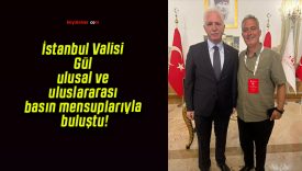 İstanbul Valisi Gül ulusal ve uluslararası basın mensuplarıyla buluştu!