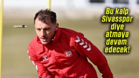 Bu kalp Sivasspor diye atmaya devam edecek!