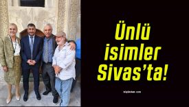 Ünlü isimler Sivas’ta!