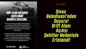 Sivas Belediyesi’nden Duyuru! Drift Alanı Açılışı Şehitler Nedeniyle Ertelendi!