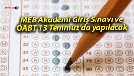 MEB Akademi Giriş Sınavı ve ÖABT 13 Temmuz’da yapılacak