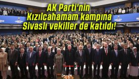 AK Parti’nin Kızılcahamam kampına Sivaslı vekiller de katıldı!