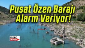 Pusat Özen Barajı Alarm Veriyor!