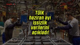 TÜİK haziran ayı işsizlik verilerini açıkladı!
