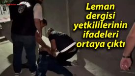 Leman dergisi yetkililerinin ifadeleri ortaya çıktı
