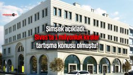 Şimşek açıkladı… Sivas’ta 1 milyonluk kiralar tartışma konusu olmuştu!
