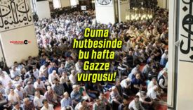 Cuma hutbesinde bu hafta Gazze vurgusu!
