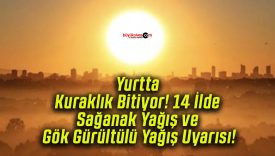 Yurtta Kuraklık Bitiyor! 14 İlde Sağanak Yağış ve Gök Gürültülü Yağış Uyarısı!