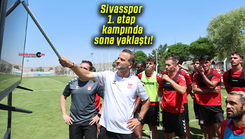 Sivasspor 1. etap kampında sona yaklaştı!