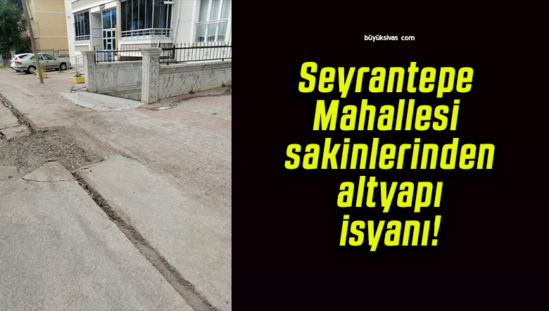 Seyrantepe Mahallesi sakinlerinden altyapı isyanı!