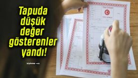 Tapuda düşük değer gösterenler yandı!