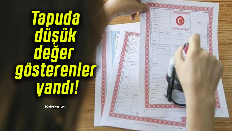 Tapuda düşük değer gösterenler yandı!