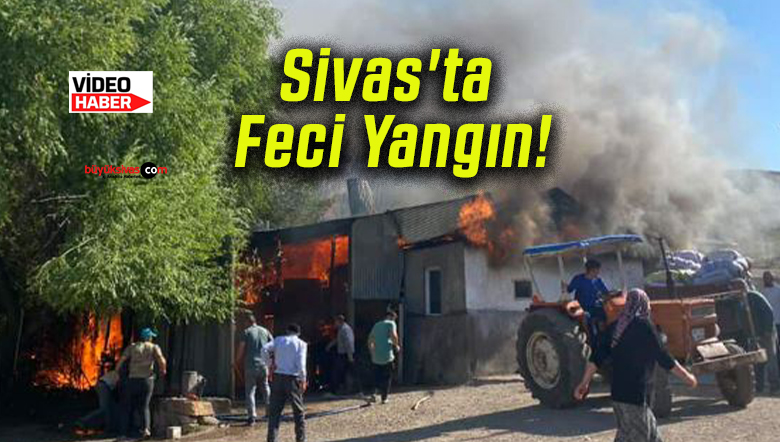Sivas’ta Feci Yangın!