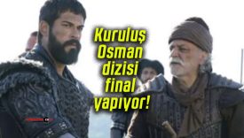 Kuruluş Osman dizisi final yapıyor!