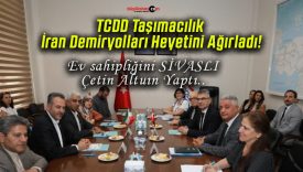 TCDD Taşımacılık İran Demiryolları Heyetini Ağırladı!
