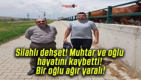 Silahlı dehşet! Muhtar ve oğlu hayatını kaybetti! Bir oğlu ağır yaralı!