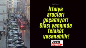 İtfaiye araçları geçemiyor! Olası yangında felaket yaşanabilir!