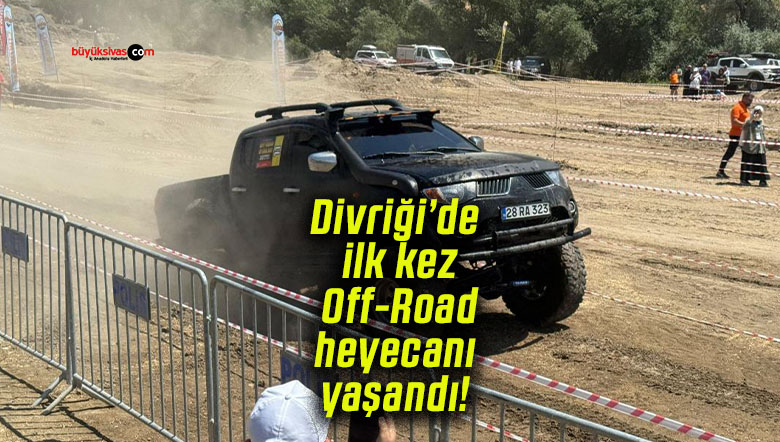 Divriği’de ilk kez Off-Road heyecanı yaşandı!
