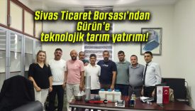 Sivas Ticaret Borsası’ndan Gürün’e teknolojik tarım yatırımı!