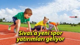 Sivas’a yeni spor yatırımları geliyor