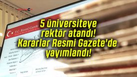 5 üniversiteye rektör atandı! Kararlar Resmi Gazete’de yayımlandı!