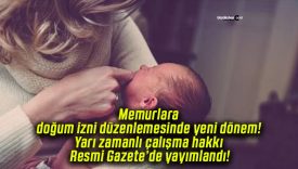 Memurlara doğum izni düzenlemesinde yeni dönem! Yarı zamanlı çalışma hakkı Resmi Gazete’de yayımlandı!