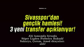 Sivasspor’dan gençlik hamlesi! 3 yeni transfer açıklanıyor!
