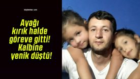 Ayağı kırık halde göreve gitti! Kalbine yenik düştü!