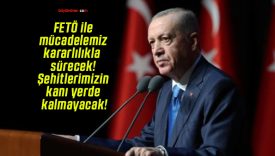 FETÖ ile mücadelemiz kararlılıkla sürecek! Şehitlerimizin kanı yerde kalmayacak!