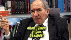 Eski CHP Genel Başkanı Altan Öymen yoğun bakımda!