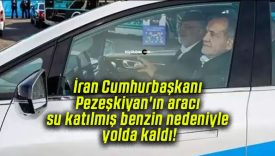 İran Cumhurbaşkanı Pezeşkiyan’ın aracı su katılmış benzin nedeniyle yolda kaldı!