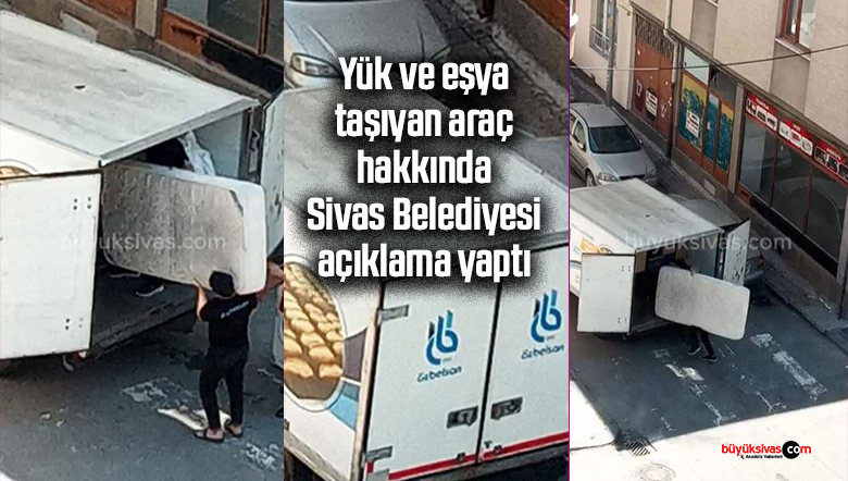 Yük ve eşya taşıyan araç hakkında Sivas Belediyesi açıklama yaptı