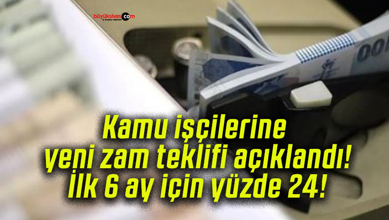 Kamu işçilerine yeni zam teklifi açıklandı! İlk 6 ay için yüzde 24!