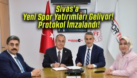 Sivas’a Yeni Spor Yatırımları Geliyor! Protokol İmzalandı!
