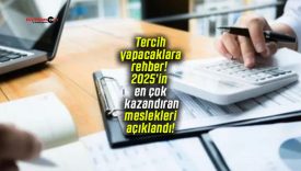 Tercih yapacaklara rehber! 2025’in en çok kazandıran meslekleri açıklandı!