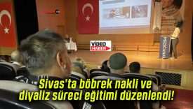 Sivas’ta böbrek nakli ve diyaliz süreci eğitimi düzenlendi!