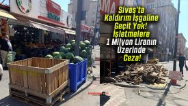 Sivas’ta Kaldırım İşgaline Geçit Yok! İşletmelere 1 Milyon Liranın Üzerinde Ceza!