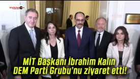 MİT Başkanı İbrahim Kalın DEM Parti Grubu’nu ziyaret etti!
