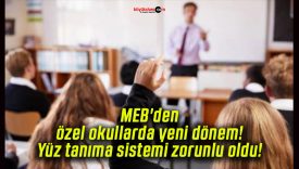 MEB’den özel okullarda yeni dönem! Yüz tanıma sistemi zorunlu oldu!