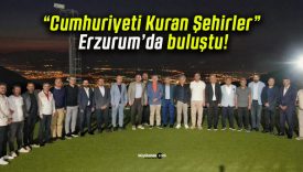 “Cumhuriyeti Kuran Şehirler” Erzurum’da buluştu!