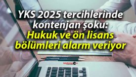 YKS 2025 tercihlerinde kontenjan şoku: Hukuk ve ön lisans bölümleri alarm veriyor