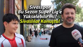 Sivasspor Bu Sezon Süper Lig’e Yükselebilir mi? Sivaslılar Konuştu!